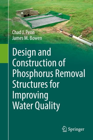 Design and Construction of Phosphorus Removal Structures for Improving Water QualityydqЁz[ Chad J. Penn ]