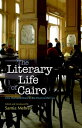 The Literary Life of Cairo One Hundred Years in the Heart of the City