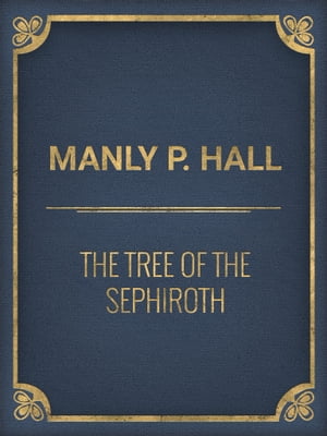 The Tree of the Sephiroth【電子書籍】[ Manly P. Hall ]