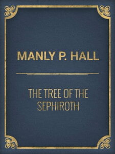 The Tree of the Sephiroth【電子書籍】[ Manly P. Hall ]