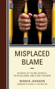 Misplaced Blame Decades of Failing Schools, Their Children, and Their Teachers【電子書籍】 Bonnie Johnson