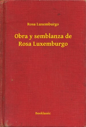 Obra y semblanza de Rosa Luxemburgo【電子書籍】[ Ro…...:rakutenkobo-ebooks:15370384