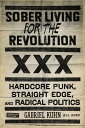 Sober Living For The RevolutionHARDCORE PUNK, STRAIGHT EDGE, AND RADICAL POLITICSŻҽҡ