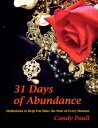 31 Days of Abundance: Meditations to Help You Make the Most of Every Moment【電子書籍】[ Candy Paull ]