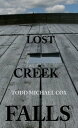 Lost Creek Falls【電子書籍】[ Todd Michael Cox ]
