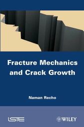 Fracture Mechanics and Crack Growth【電子書籍】[ Naman Recho ]