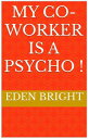 My Co-Worker is a Psycho !【電子書籍】[ Eden Bright ]