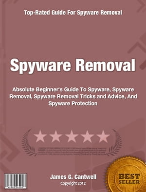 Spyware RemovalAbsolute Beginner's Guide To Spyware Spyware Removal Spyware Removal Tricks and Advice And Spyware ProtectionydqЁz[ James Cantwell ]