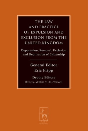 The Law and Practice of Expulsion and Exclusion from the United KingdomDeportation Removal Exclusion and Deprivation of CitizenshipydqЁz[ Rowena Moffatt ]