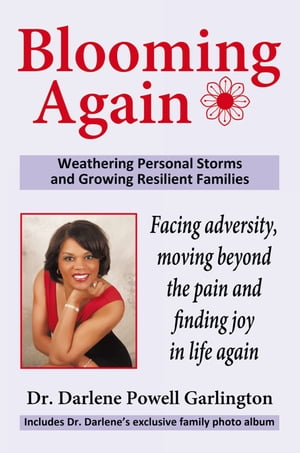 Blooming Again Weathering Personal Storms and Growing Resilient Families【電子書籍】[ Dr. Darlene Powell Garlington ]