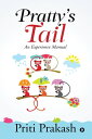 Pratty’s Tail An Experience Manual【電子書籍】[ Priti Prakash ]