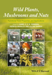 Wild Plants, Mushrooms <strong>and</strong> Nuts Functional Food Properties <strong>and</strong> Applications【電子書籍】