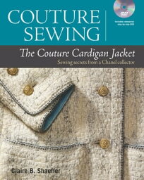 Couture Sewing___ The Couture Cardigan Jacket Sewing <strong>secret</strong>s from a Chanel collector【電子書籍】[ C<strong>lair</strong>e B. Shaeffer ]