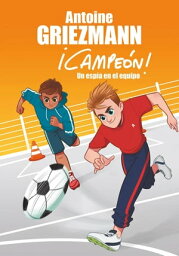 Un esp?a en el equipo (?Campe?n! 2)【電子書籍】[ Antoine Griezmann ]