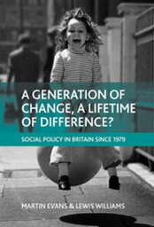 A <strong>generation</strong> <strong>of</strong> <strong>change</strong>, a lifetime <strong>of</strong> difference? Social policy in Britain since 1979【電子書籍】[ Martin Evans ]