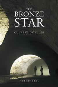 The Bronze Star: Culvert Dweller【電子書籍】[ Robert Sell ]