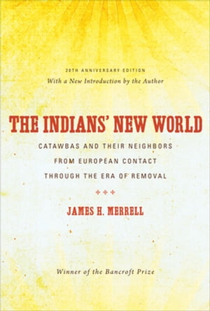 The Indiansf New WorldCatawbas and Their Neighbors from European Contact through the Era of RemovalydqЁz[ James H. Merrell ]