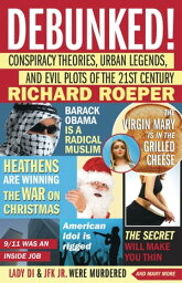 Debunked! Conspiracy Theories, Urban Leg<strong>end</strong>s, and Evil Plots <strong>of</strong> <strong>the</strong> 21st Century【電子書籍】[ Richard Roeper ]