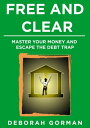 Free and Clear: Master Your Money and Escape the Debt Trap【電子書籍】[ Deborah Gorman ]