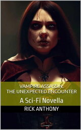 Vampire Assassin___ The Unexpected Encounter【電子書籍】[ Rick Anthony ]