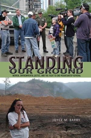 Standing Our GroundWomen Environmental Justice and the Fight to End Mountaintop RemovalydqЁz[ Joyce M. Barry ]