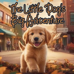The Little Dog's Big Adventure___ A Story About Growth, Friendship and Hardship【電子書籍】[ Jane Lauren ]