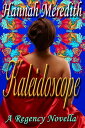 Kaleidoscope: A Regency Novella【電子書籍】[ Hannah Meredith ]