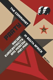 The Communist Party in South Africa Racism, Eurocentri<strong>city</strong> and Moscow, 1921-1950【電子書籍】[ Mia Roth ]