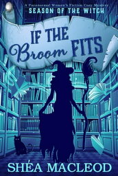 If the Broom Fits A Paranormal Women's Fiction Cozy Mystery【電子書籍】[ Sh?a MacLeod ]