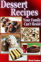 Delicious Dessert Recipes Your Family Cannot Resist【電子書籍】[ Chris Cooker ]