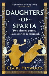 Daughters of Sparta A tale of <strong>secret</strong>s, betrayal and revenge from mythology's most vilified women【電子書籍】[ C<strong>lair</strong>e Heywood ]