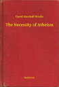 The Necessity of Atheism【電子書籍】[ David Marshall Brooks ]