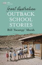 Great Australian Outback School Stories【電子書籍】[ Bill Marsh ]
