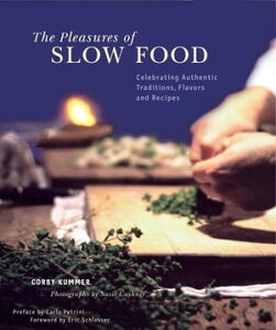 The Pleasures of Slow FoodCelebrating Authentic Traditions Flavors and Recipes【電子書籍】[ Corby Kummer ]