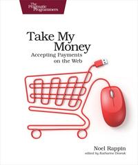 Take My MoneyAccepting Payments on the Web【電子書籍】[ Noel Rappin ]