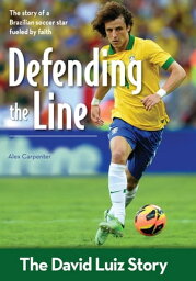 Defending the Line The David Luiz Story【電子書籍】[ Alex Carpenter ]