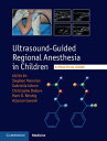 Ultrasound-Guided Regional Anesthesia in ChildrenA Practical Guide【電子書籍】