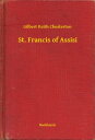 St. Francis of Assisi【電子書籍】[ Gilbert Keith Chesterton ]