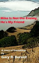 Mike Is Not the Enemy, He’s My Friend【電子書籍】[ Gary Burzell ]