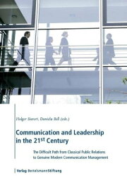Communication and Leadership in the <strong>21st</strong> Century The Difficult Path from Classical Public Relations to Genuine Modern Communication Management【電子書籍】