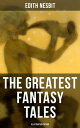 The Greatest Fantasy Tales of Edith Nesbit (Illustrated Edition)Children's Classics: The Book of Dragons, The Magic City, The Wonderful Garden, Unlikely Tales, The Psammead Trilogy, The Mouldiwarp Chronicles, The Enchanted Castle…【電子書籍】