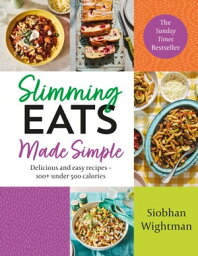 Slimming Eats Made Simple Delicious and easy recipes ? 100+ under 500 calories【電子書籍】[ Siobhan Wightman ]