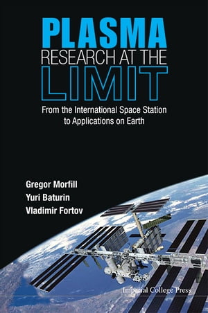 Plasma Research at the LimitFrom the International Space Station to Applications on Earth(With DVD-ROM)【電子書籍】[ Gregor Morfill ]