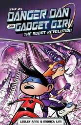 Danger Dan and Gadget Girl The Robot Revolution【電子書籍】[ Monica Lim ]