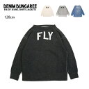 【3/4〜11スーパーSALE限定★エントリーでP5倍&100円クーポン】DENIM DUNGAREE デニムアンドダンガリー ビンテージトンプキン裏毛 FLY スウェット 120cm 708424 【キッズ/子ども/トレーナー/アウトドア】