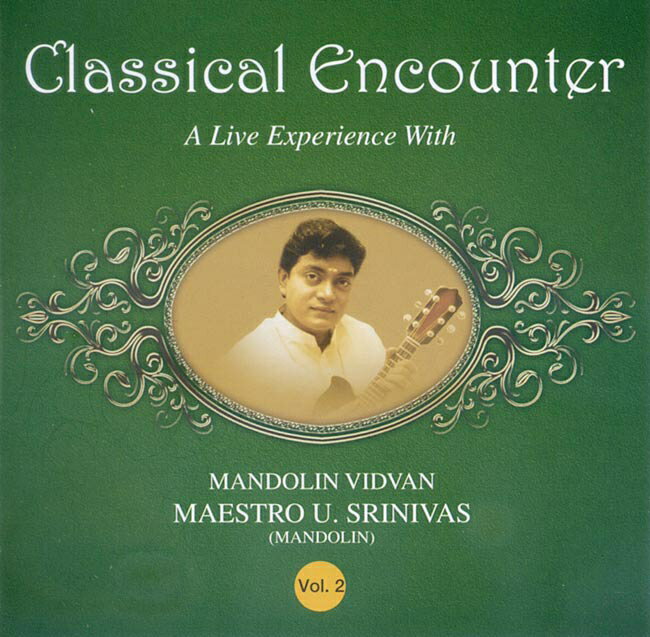 Classical Encounters - A Live Experience With Mandolin Vidvan Maestro U. Srinivas - Vol. 2-インド音楽【インドとアジアの音楽】