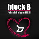 BLOCK B(ブロックビー) - 『H.E.R』