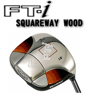 FTiåɡFT꡼CALLAWAY FT-i SQUAREWAY WOODFT SERIES