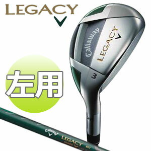 キャロウェイ　LEGACY[レガシー]　ユーティリティ 【左用】 [2010モデル]　LEGACY SERIES カーボンシャフト　［日本正規品］