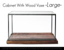 Cabinet With Wood Vase Lsize / キャビネット ウィズ ウッド ベース Lサイズ GLASS DOME /ガラスドーム ガラスケース ショーケース detail 【あす楽対応_東海】